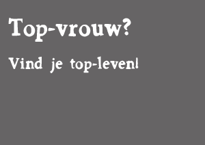 Top-vrouw? Vind je top-leven!
